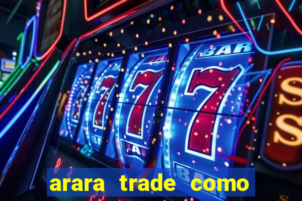 arara trade como ganhar dinheiro